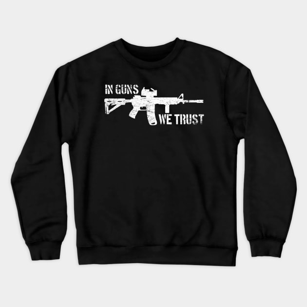 In Guns We Trust Crewneck Sweatshirt by MikesTeez